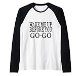 Camiseta Wake Me Up Before You Go Camiseta Manga Raglan
