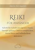 Reiki für Anfänger: Schritt für Schritt zur eigenen Praxis: Energie spüren, Chakren ausgleichen, Stress lösen und Selbstheilung aktivieren