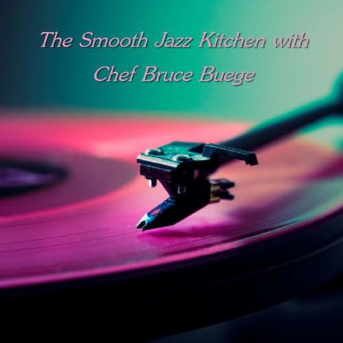 『The Smooth Jazz Kitchen with Chef Bruce Buege - For Your Listening Pleasure』のカバーアート