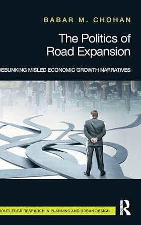 The Politics of Road Expansion: Debunking Misled Economic Growth Narratives-Wow! eBook