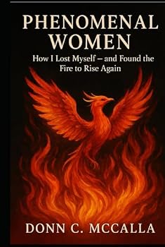 Phenomenal Women: "How I Lost Myself – And Found the Fire to Rise Again"