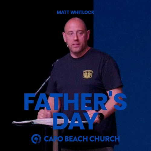 Father's Day | Matt Whitlock | Capo Beach Church