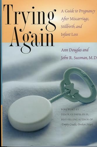Trying Again: A Guide to Pregnancy After Miscarriage, Stillbirth, and Infant Loss