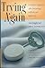 Trying Again: A Guide to Pregnancy After Miscarriage, Stillbirth, and Infant Loss
