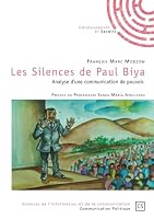 Les Silences de Paul Biya: Analyse d'une communication de pouvoir. Préface du Pr. Sanda-Maria Ardeleanu (French Edition) 2342165587 Book Cover