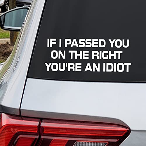 If I Passed You On The Right You'r An Idiot Decal Car Truck Window Bumper Sticker Decal | White | Cars Trucks Suvs Vans Glass Metal| 8" X 3" Inches | Maz-417 #TOP2