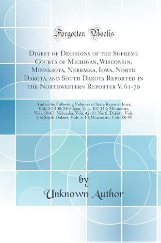 Digest of Decisions of the Supreme Courts of Michigan, Wisconsin, Minnesota, Nebraska, Iowa, North Dakota, and South Dakota Reported in the Northwestern Reporter V. 61-70: And in the Following Volumes