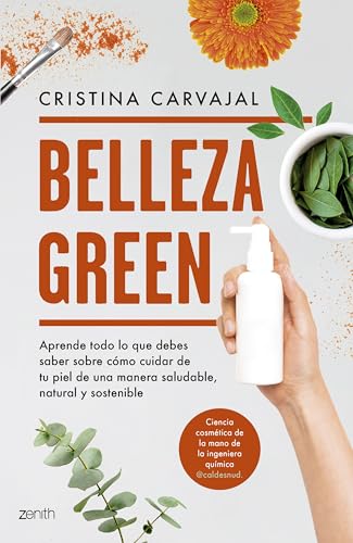Belleza Green: Aprende todo lo que debes saber sobre cómo cuidar de tu piel de una manera saludable, natural y sostenible (Zenith Green)