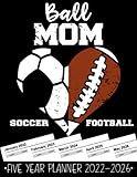 Ball Mom Soccer Football 5 Year Monthly Planner 2022 - 2026: Funny Soccer Football Mom Gift Weekly Planner A4 Size Schedule Calendar Views to Write in Ideas