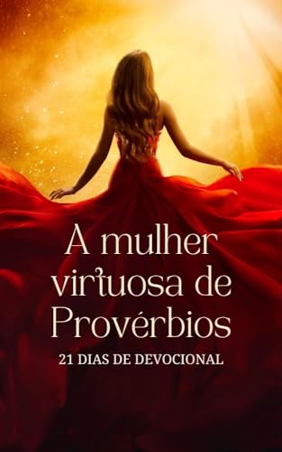 A mulher virtuosa de Provérbios: 21 dias de devocional (Devocional cristão para mulheres)