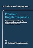 Pränatale Dopplerdiagnostik: Dopplersonographie und Morphologie der uterofetoplazentaren Gefäßversorgung bei Risikoschwangerschaften