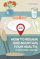 YOU ARE HERE: HOW TO REGAIN AND MAINTAIN YOUR HEALTH, in four easy courses 1913539482 Book Cover