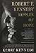 Robert F. Kennedy: Ripples of Hope: Kerry Kennedy in Conversation with Heads of State, Business Leaders, Influencers, and Activists about Her Father's Impact on Their Lives