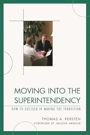 Moving into the Superintendency: How to Succeed in Making the Transition Moving into the Superintendency: How to Succeed in Making the Transition book cover