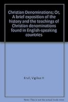 Christian Denominations; Or, A brief exposition of the history and the teachings of Christian denominations found in English-speaking countries B00087E9W0 Book Cover