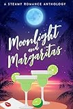 Moonlight and Margaritas: A steamy romance anthology