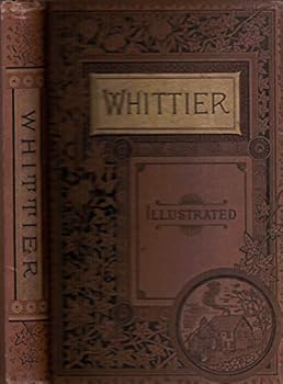 The Complete Poetical Works of John Greenleaf Whittier with Numerous Illustrations