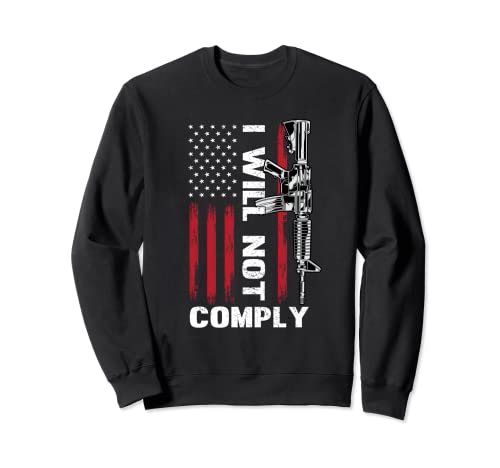 I Will Not Cumplir AR-15 Come - Camiseta de los derechos del arma de la bandera americana Sudadera