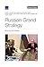 Russian Grand Strategy: Rhetoric and Reality