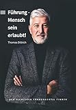 Führung - Mensch sein erlaubt!: Den richtigen Führungsstil finden
