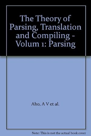 Book cover The Theory of Parsing, Translation and Compiling, Vol. 1: Parsing