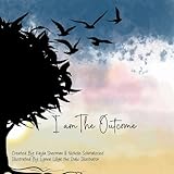 I Am The Outcome - Kayla Sherman 