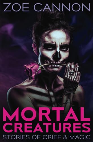 Cover of Mortal Creatures: Stories of Grief and Magic