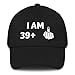 I Am 39+ Hat (Embroidered Dad Cap) Funny 40th Birthday Gag Gift, Turning Forty Hat Black