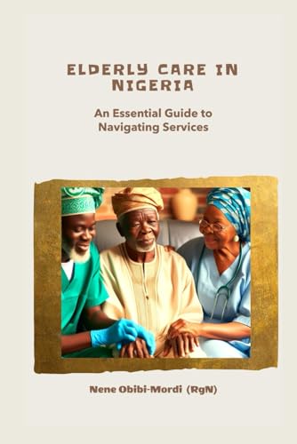 Elderly Care In Nigeria: An Essential Guide To Navigating Services