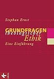 Grundfragen theologischer Ethik: Eine Einführung - Stephan Ernst 