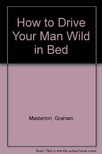 How to Drive Your Man Wild in Bed 0451124197 Book Cover