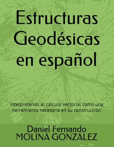 Estructuras Geodésicas en español: Interpretando al cálculo vectorial como una herramienta necesaria en su construcción