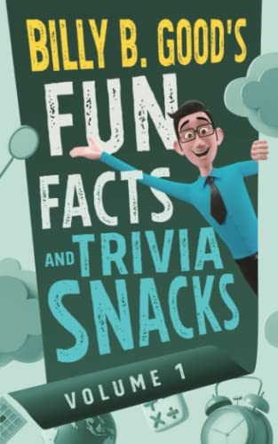 Billy B. Good's Fun Facts and Trivia Snacks: Volume 1