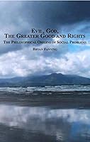 Evil, God, the Greater Good and Rights: The Philosophical Origins of Social Problems 0773454144 Book Cover
