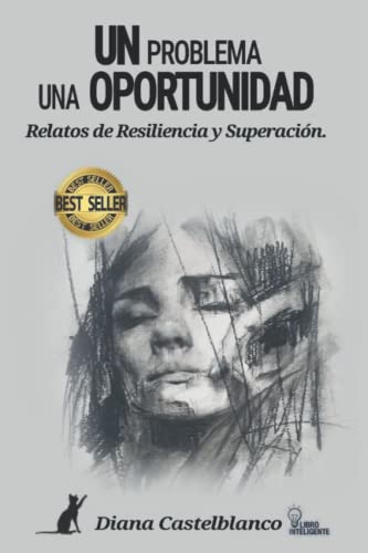 UN PROBLEMA UNA OPORTUNIDAD: Relatos de Resiliencia y Superación (Spanish Edition)