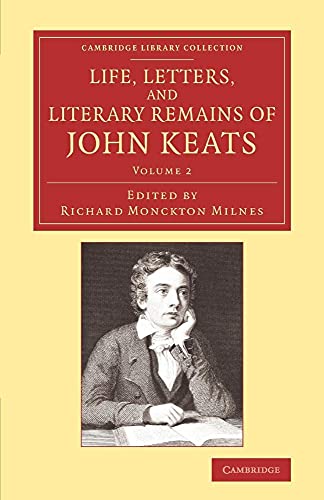 Life, Letters, and Literary Remains of John Keats (Cambridge Library Collection - Literary Studies) (Volume 2)