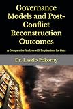  Governance Models and Post-Conflict Reconstruction Outcomes: A Comparative Analysis with Implications for Gaza