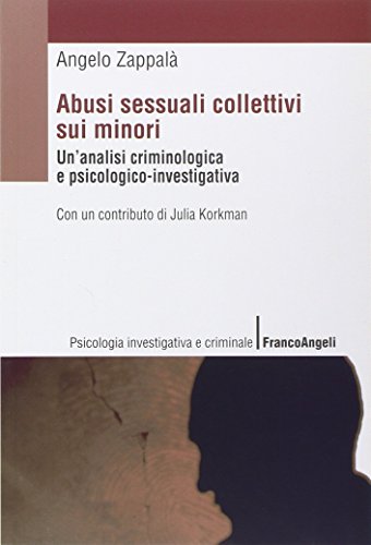 Abusi sessuali collettivi sui minori. Un'analisi criminologica e psicologico-investigativ