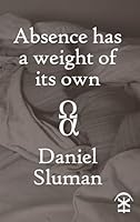 Absence has a Weight of its Own 0957098464 Book Cover
