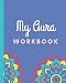 My Aura Workbook: Energy Healers | Reiki Practitioners | Divine | body Vibrations | Healing Hands | Color | Chakra | Outline Body Aura | Grounding | Magical | Vibe Scale