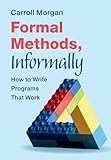 Formal Methods, Informally: How to Write Programs That Work