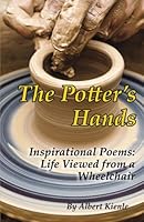 The Potter's Hands: Inspirational Poems: Life Viewed from a Wheelchair 1777131642 Book Cover