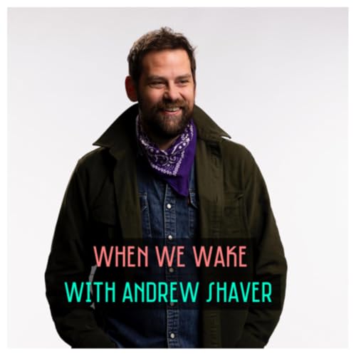 When We Wake with Andrew Shaver