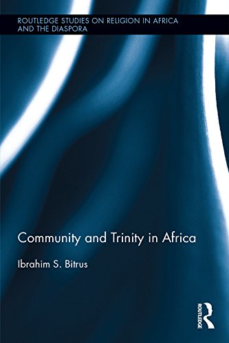 Community and Trinity in Africa (Routledge Studies on Religion in Africa and the Diaspora)      Kindle Edition