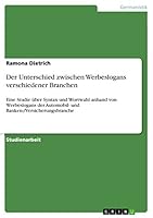 Der Unterschied zwischen Werbeslogans verschiedener Branchen: Eine Studie �ber Syntax und Wortwahl anhand von Werbeslogans der Automobil- und Banken-/Versicherungsbranche 3656929432 Book Cover