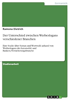Paperback Der Unterschied zwischen Werbeslogans verschiedener Branchen: Eine Studie ?ber Syntax und Wortwahl anhand von Werbeslogans der Automobil- und Banken-/ [German] Book