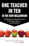 One Teacher in Ten in the New Millennium: LGBT Educators Speak Out About What's Gotten Better . . . and What Hasn't