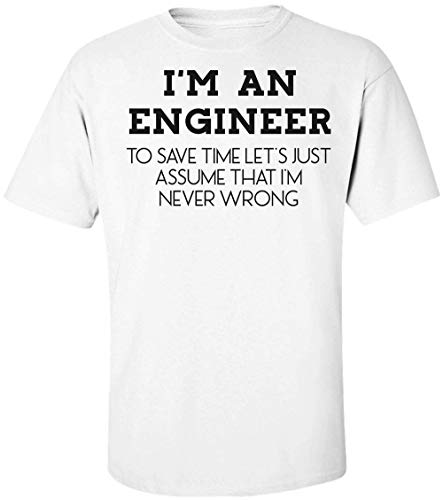 Finest Prints I'm Engineer, To Save Time Let's Assume That I'm Never Wrong Camiseta para Hombre Large