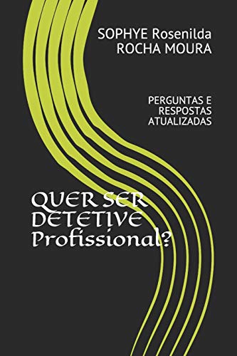 QUER SER DETETIVE PROFISSIONAL?: PERGUNTAS E RESPOSTAS ATUALIZADAS (SOPHYE INTEC) (Portuguese Edition)