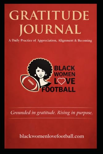BLACK WOMEN LOVE FOOTBALL GRATITUDE JOURNAL: A Daily practice of appreciation, alignment and becoming